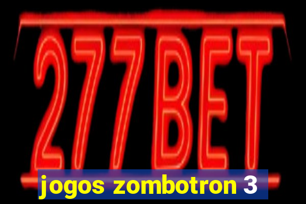 jogos zombotron 3